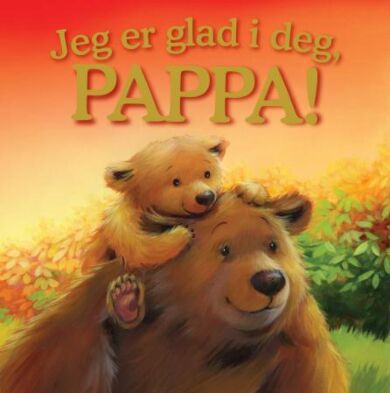 Jeg er glad i deg, pappa!